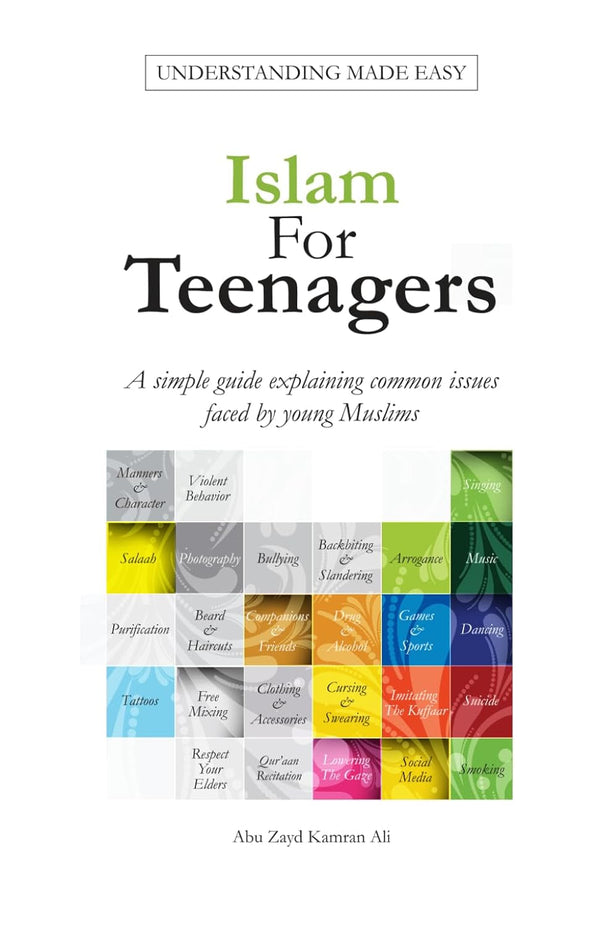 Islam for Teenagers: a Simple Guide Explaining Common Issues Faced by Young Muslims.