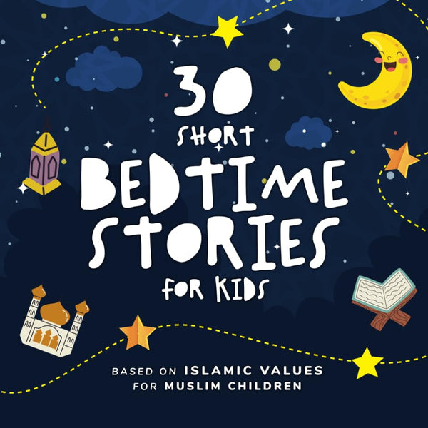 30 Short Bedtime Stories for Kids: Based on Islamic Values for Muslim Children - Perfect for Ramadan and Beyond!